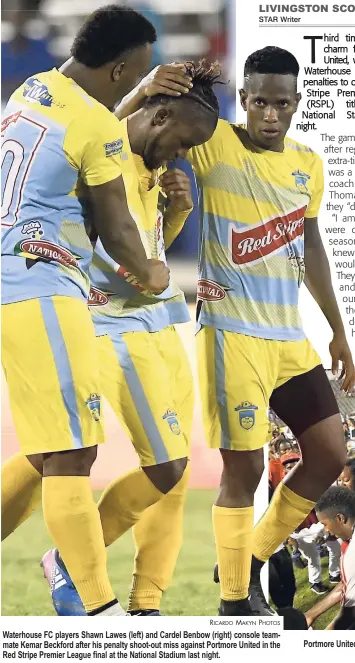  ?? RICARDO MAKYN PHOTOS ?? Waterhouse FC players Shawn Lawes (left) and Cardel Benbow (right) console teammate Kemar Beckford after his penalty shoot-out miss against Portmore United in the Red Stripe Premier League final at the National Stadium last night. Portmore United fans...