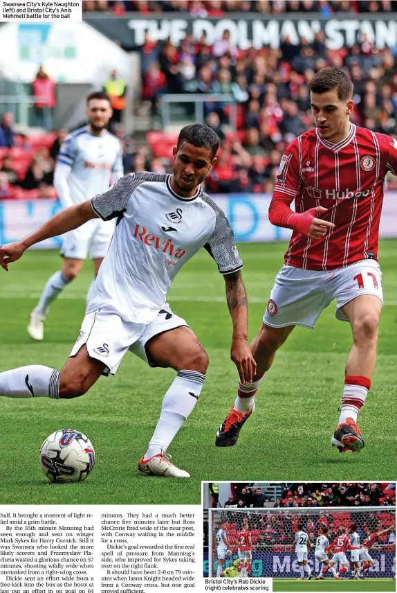  ?? ?? Swansea City’s Kyle Naughton (left) and Bristol City’s Anis Mehmeti battle for the ball
Bristol City’s Rob Dickie (right) celebrates scoring