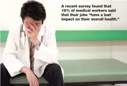  ?? GETTY IMAGES ?? A recent survey found that 19% of medical workers said that their jobs “have a bad impact on their overall health.”