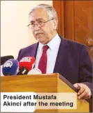  ??  ?? President Mustafa Akinci after the meeting