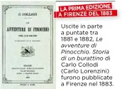  ??  ?? Uscite in parte a puntate tra 1881 e 1882, Le avventure di Pinocchio. Storia di un burattino di
Carlo Collodi (Carlo Lorenzini) furono pubblicate a Firenze nel 1883.