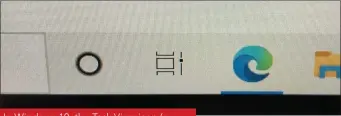  ??  ?? In Windows 10, the Task View icon (a small stack of rectangles with a slider on the right side) can be found to the right of the search bar and the Cortana icon