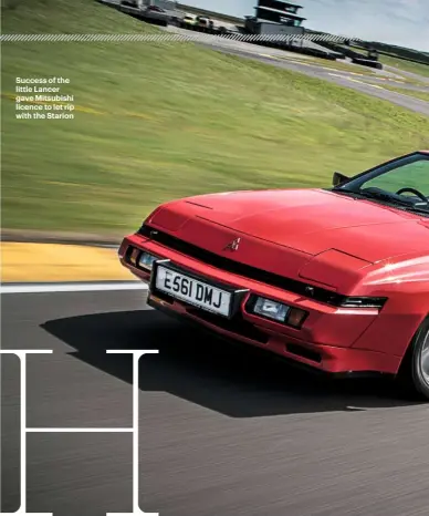  ??  ?? Success of the little Lancer gave Mitsubishi licence to let rip with the Starion