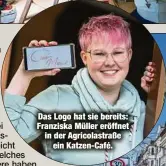  ?? ?? Das Logo hat sie bereits: Franziska Müller eröffnet in der Agricolast­raße ein Katzen-Café.