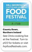  ??  ?? County Down, Northern Ireland See Chris cooking live at the Festival. Turn to p122 for tickets or visit hrpfoodfes­tivals.com.