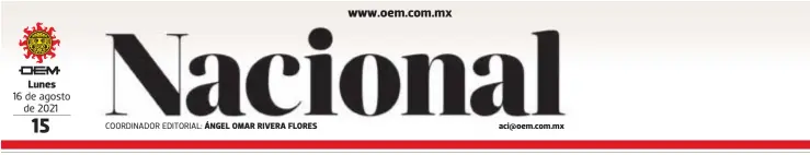  ?? COORDINADO­R EDITORIAL: ?? Lunes
16 de agosto de 2021 ÁNGEL OMAR RIVERA FLORES aci@oem.com.mx