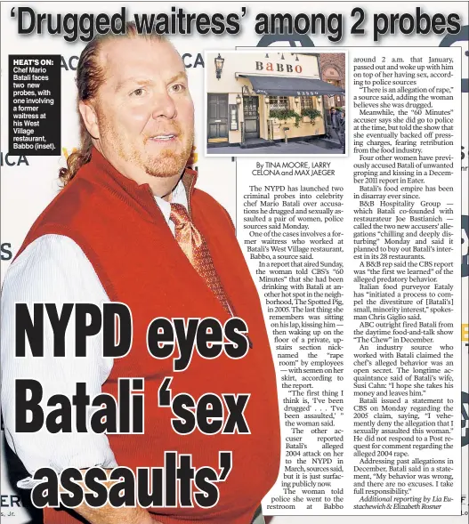  ??  ?? HEAT’S ON: Chef Mario Batali faces two new probes, with one involving a former waitress at his West Village restaurant, Babbo (inset).