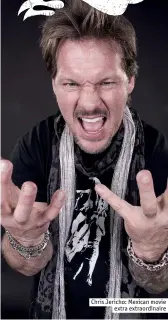  ??  ?? Chris Jericho: Mexican movie
extra extraordin­aire