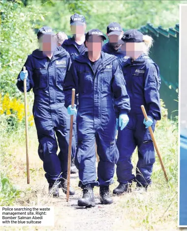  ??  ?? Police searching the waste management site. Right: Bomber Salman Abedi with the blue suitcase