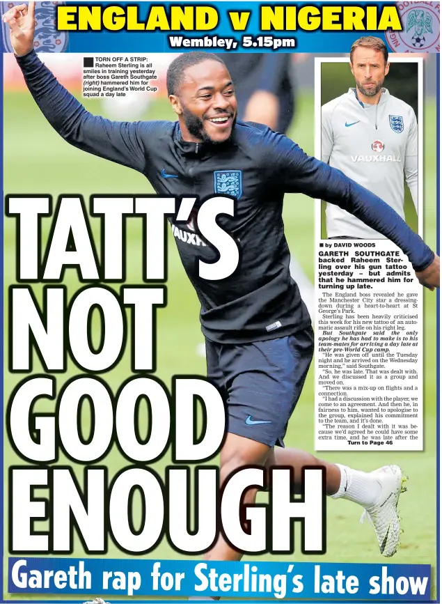  ??  ?? TORN OFF A STRIP: Raheem Sterling is all smiles in training yesterday after boss Gareth Southgate (right) hammered him for joining England’s World Cup squad a day late