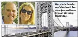  ??  ?? Marybeth Donaldson’s husband Andrew jumped from George Washington Bridge.