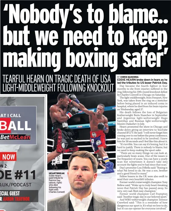  ??  ?? HEARTBREAK Eddie Hearn paid tribute to Patrick Day (above, right) who died following his fight with Charles Conwell