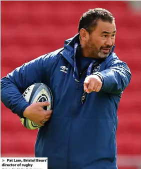  ?? Picture: Dan Mullan/Getty Images ?? Pat Lam, Bristol Bears’ director of rugby