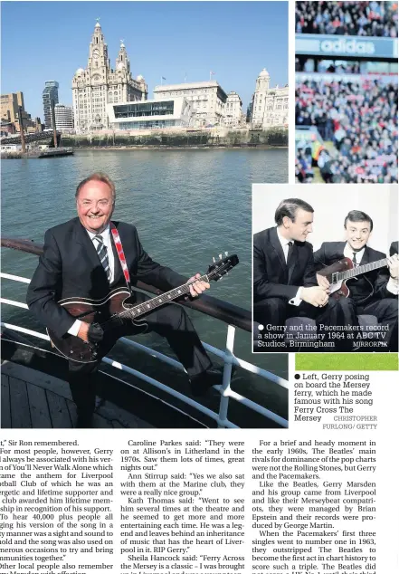  ?? MIRRORPIX
CHRISTOPHE­R FURLONG/ GETTY ?? ● Gerry and the Pacemakers record a show in January 1964 at ABC TV Studios, Birmingham
● Left, Gerry posing on board the Mersey ferry, which he made famous with his song Ferry Cross The Mersey