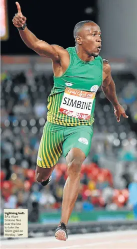  ?? /AFP ?? Lightning bolt: SA’s Akani Simbine flies over the line to take the 100m gold on Monday.
