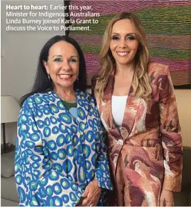  ?? ?? Heart to heart: Earlier this year, Minister for Indigenous Australian­s Linda Burney joined Karla Grant to discuss the Voice to Parliament.