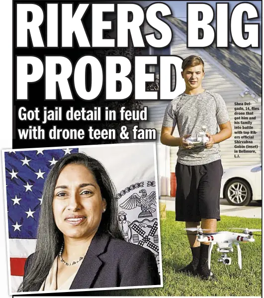  ??  ?? Shea Delgado, 14, flies drone that got him and his family into battle with top Rikers official Shirvahna Gobin (inset) in Bellmore, L.I.