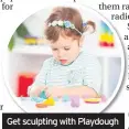  ??  ?? Get sculpting with Playdough