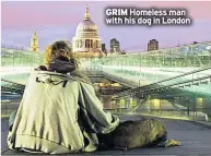  ??  ?? GRIM Homeless man with his dog in London
