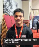  ??  ?? Cube Academy prospect Theo Bayne-Dixon