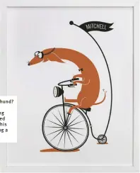  ?? ?? Who doesn’t love an adorable Dachshund? No one in the Modern Dog office, that's for sure! This super cute Cycling Sausage print by Kayla King for Minted is a delightful addition to any wall. This personaliz­ed print will definitely bring a smile to your face. $ 24, minted.com