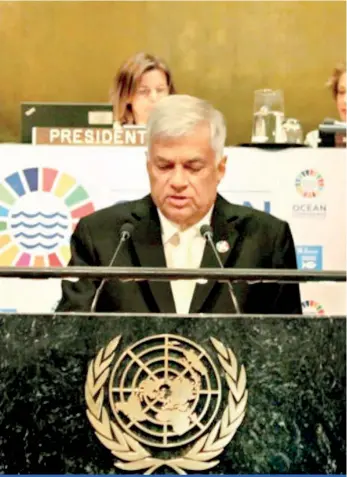  ??  ?? Prime Minister Ranil Wickremesi­nghe on Wednesday addressing the United Nations Ocean Conference, where he said the teachings of Lord Buddha on preserving natural resources and environmen­t should be remembered. He returned to Colombo yesterday and is...