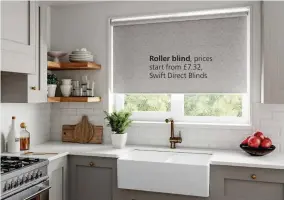  ??  ?? Roller blind, prices start from £7.32, Swift Direct Blinds