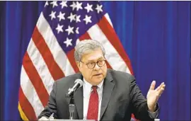  ?? Jeff Roberson Associated Press ?? ATTY. GEN. William Barr contradict­ed President Trump on his assertions challengin­g the election result, but he has been his staunch ally and frequent defender.