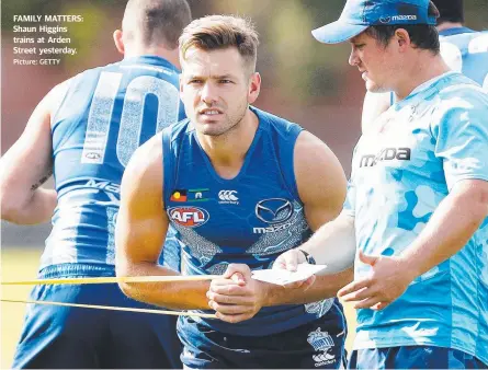  ?? Picture: GETTY ?? FAMILY MATTERS: Shaun Higgins trains at Arden Street yesterday.