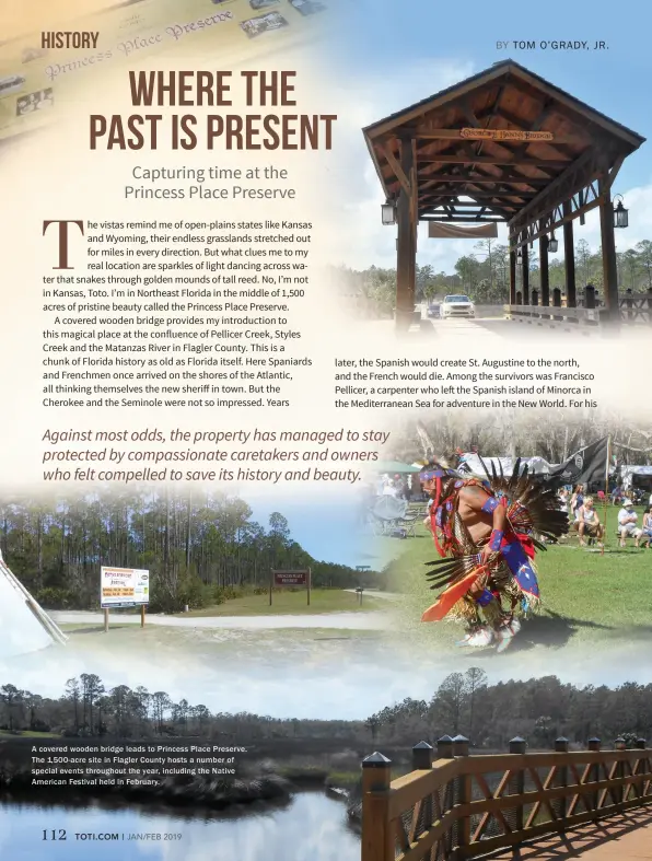  ??  ?? A covered wooden bridge leads to Princess Place Preser ve. The 1,500-acre site in Flagler County hosts a number of special events throughout the year, including the Native American Festival held in February.