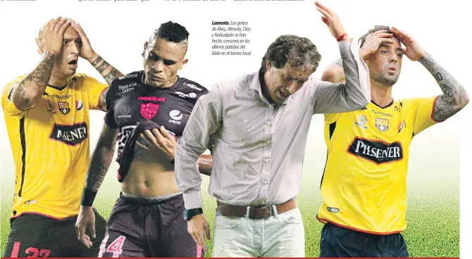  ??  ?? Lamento. Los gestos de Álvez, Almada, Díaz y Nahuelpán se han hecho comunes en los últimos partidos del Ídolo en el torneo local.
