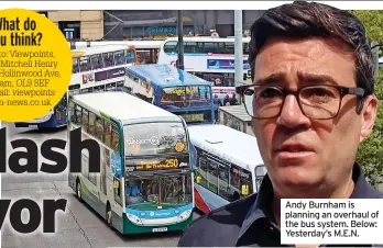  ?? ?? Andy Burnham is planning an overhaul of the bus system. Below: Yesterday’s M.E.N.