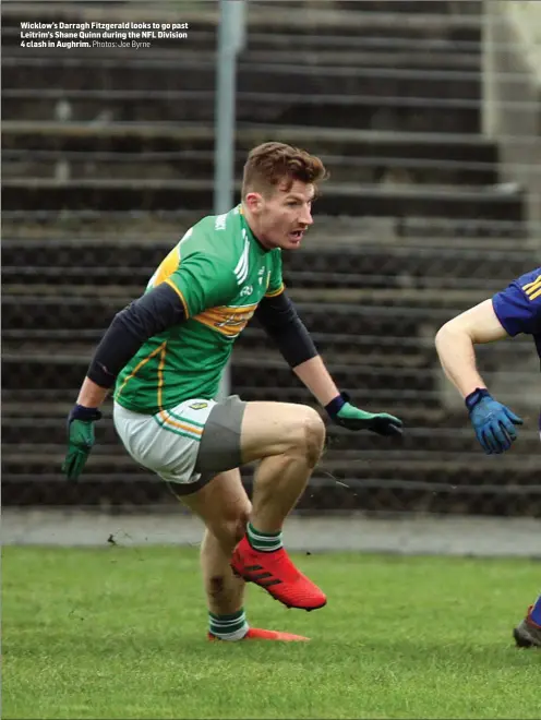  ??  ?? Wicklow’s Darragh Fitzgerald looks to go past Leitrim’s Shane Quinn during the NFL Division 4 clash in Aughrim.