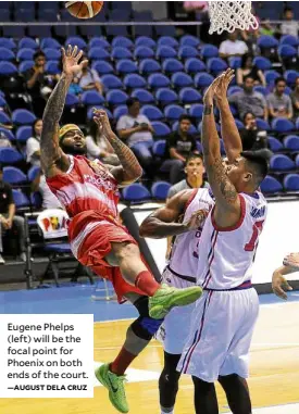  ?? —AUGUST DELA CRUZ ?? Eugene Phelps (left) will be the focal point for Phoenix on both ends of the court.