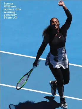  ??  ?? Serena Williams rejoices after winning yesterday Photo: AP