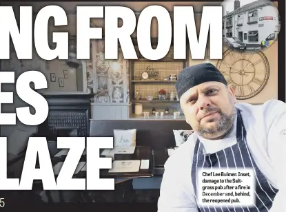  ??  ?? Chef Lee Bulmer. Inset, damage to the Saltgrass pub after a fire in December and, behind, the reopened pub.
