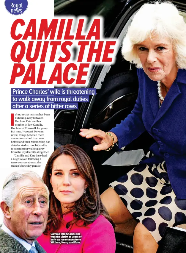  ??  ?? Camilla told Charles she was the victim of years of built-up resentment from William, Harry and Kate.