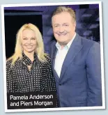  ??  ?? Pamela Anderson and Piers Morgan