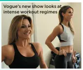  ??  ?? Vogue’s new show looks at intense workout regimes