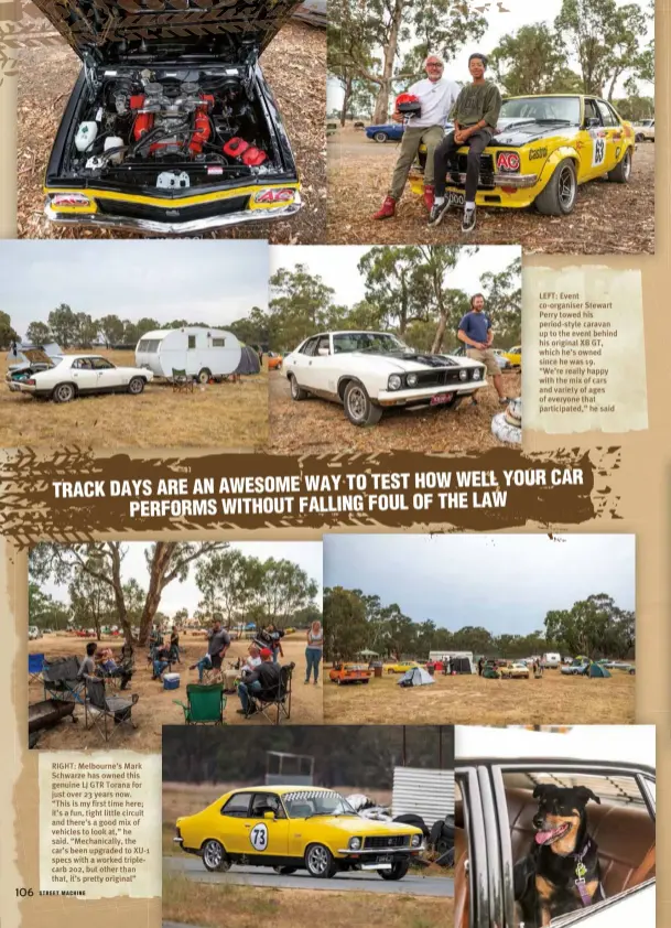  ??  ?? RIGHT: Melbourne’s Mark Schwarze has owned this genuine LJ GTR Torana for just over 23 years now. “This is my first time here; it’s a fun, tight little circuit and there’s a good mix of vehicles to look at,” he said. “Mechanical­ly, the car’s been upgraded to XU-1 specs with a worked triplecarb 202, but other than that, it’s pretty original”
LEFT: Event co-organiser Stewart Perry towed his period-style caravan up to the event behind his original XB GT, which he’s owned since he was 19. “We’re really happy with the mix of cars and variety of ages of everyone that participat­ed,” he said