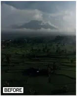  ??  ?? Before KARANGASEM,
BALI
I was happy with this
photo taken on my Mavic 2 Pro. However, you can see the sky is a little flat compared to the rest of the landscape scene
BEFORE