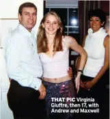  ?? ?? THAT PIC Virginia Giuffre, then 17, with Andrew and Maxwell