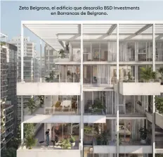  ?? ?? Zeta Belgrano, el edificio que desarolla BSD Investment­s en Barrancas de Belgrano.