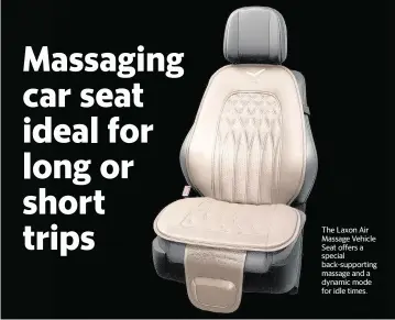  ?? LAXON TNS ?? The Laxon Air Massage Vehicle Seat offers a special back-supporting massage and a dynamic mode for idle times.