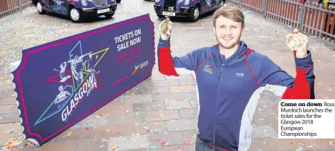  ??  ?? Come on down Ross Murdoch launches the ticket sales for the Glasgow 2018 European Championsh­ips