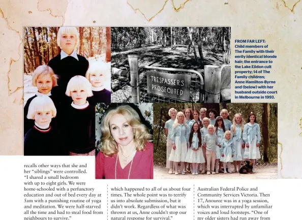  ??  ?? FROM FAR LEFT:
Child members of
The Family with their eerily identical blonde hair; the entrance to the Lake Eildon cult property; 14 of The Family children;
Anne Hamilton-Byrne and (below) with her husband outside court in Melbourne in 1993.