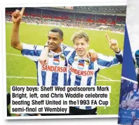  ??  ?? Glory boys: Sheff Wed goalscorer­s Mark Bright, left, and Chris Waddle celebrate beating Sheff United in the1993 FA Cup semi-final at Wembley