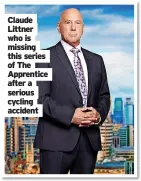  ?? ?? Claude Littner who is missing this series of The Apprentice after a serious cycling accident