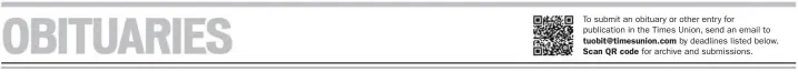 ??  ?? To submit an obituary or other entry for publicatio­n in the Times Union, send an email to by deadlines listed below. for archive and submission­s.
