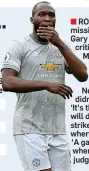  ??  ?? ROMELU LUKAKU went missing at Anfield and Gary Neville was fiercely critical of the Manchester United striker (left). ‘I was disappoint­ed with him,’ said Neville. ‘He really didn’t make any impact. ‘It’s the big matches that will define him as a United...